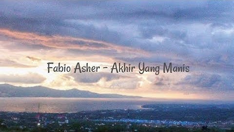 Fabio Asher - Akhir Yang Manis (Lyrics Video)