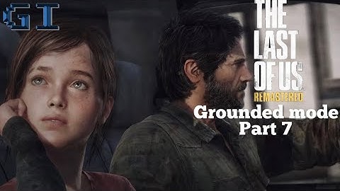 The Last of Us Remastered Grounded Mode Gameplay Walkthrough - Part 7