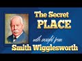 Smith Wigglesworth  "Insight on the Secret Place"