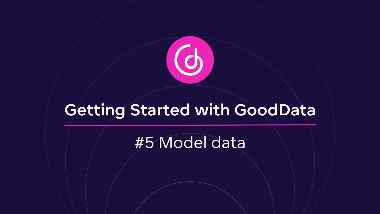 #5 Model data | Getting Started with GoodData - YouTube
