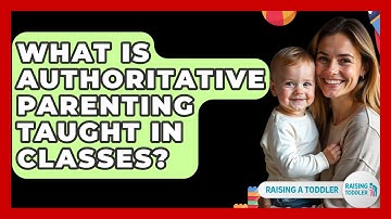 What Is Authoritative Parenting Taught In Classes? - Raising A Toddler
