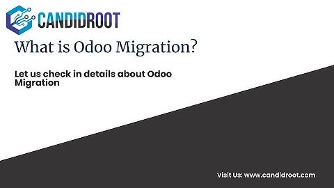 What is Odoo Migration ? | CandidRoot Solutions