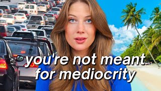 How To Escape A Mediocre Life