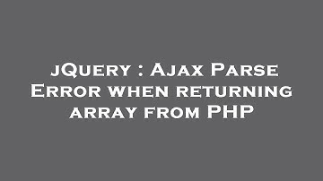 jQuery : Ajax Parse Error when returning array from PHP