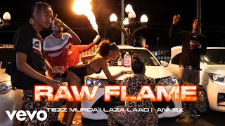 Tezz Murda - Raw Flame (Official Music Video) ft. Annex, Laza Laad