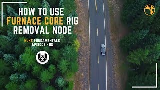 Celebrity How to use Furnace Core Rig Removal | Nuke Fundamentals Episode - 02 Profile
