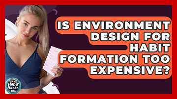 Is Environment Design For Habit Formation Too Expensive? - Habit Hacks Hub