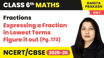 Expressing a Fraction in Lowest Terms & Figure it out (Pg. 173) | Class 6 Maths Ch 7 | CBSE 2025-26