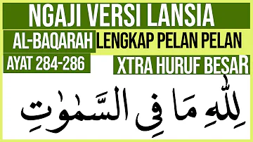 KHUSUS LANSIA BELAJAR NGAJI SURAH AL BAQARAH AYAT 284-286 [Akhir] HURUF EXTRA BESAR DAN PELAN PELAN