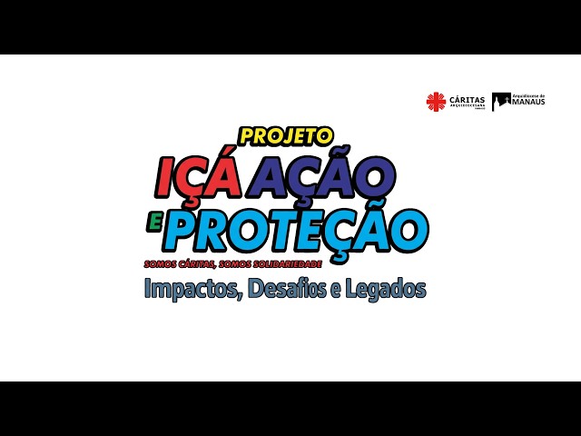 Curta Documentário do Projeto Içá Ação e Proteção - Impactos, Desafios e Legados.