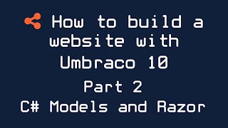 How to build a website with Umbraco 10 - Part 2 - C# Models and Razor