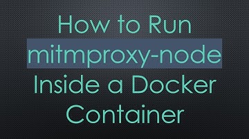 How to Run mitmproxy-node Inside a Docker Container