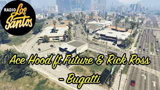 GTA V Soundtrack:Ace Hood ft Future & Rick Ross - "Bugatti"