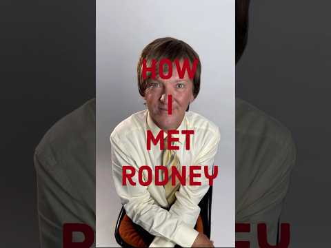 How I Met Rodney