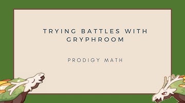Battling With Gryphroom (Prodigy Math)