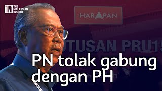 Tolak PH, PN mahu bincang sokongan Sabah dan Sarawak