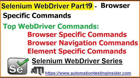 Selenium WebDriver | Part19 | WebDriver Commands | What are browser specific commands?