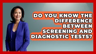 Do You Know The Difference Between Screening And Diagnostic Tests? - Millennial Health Hub