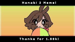 Hanabi 2 Meme! (Thanks for 1.89k!) (Ft.TapL)