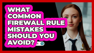 What Common Firewall Rule Mistakes Should You Avoid? - SecurityFirstCorp.com
