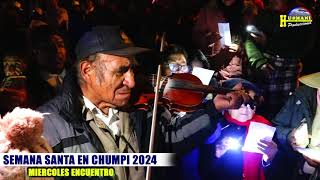 CHUMPI 2024 -- CELEBRACION DE LA SEMANA SANTA ( MIERCOLES ENCUENTRO) CON HUMANAI PRODUCCIONES.
