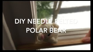 DIY Needle Felted Polar Bear
