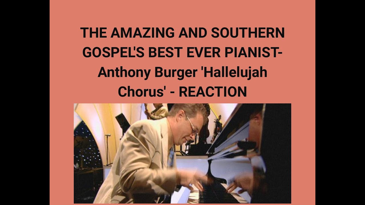 THE AMAZING AND SOUTHERN GOSPEL'S BEST EVER PIANIST Anthony Burger 'Hallelujah Chorus