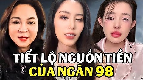 Nam Em Tiết Lộ Với Cô Nguyễn Phương Hằng Về Nguồn Tiền Của Ngân 98