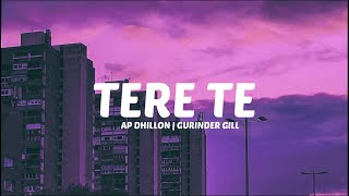 TERE TE - AP DHILLON | GURINDER GILL