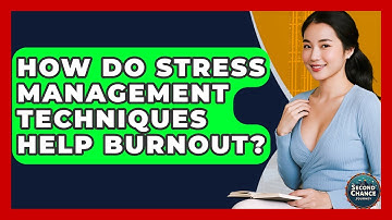 How Do Stress Management Techniques Help Burnout? - Second Chance Journey