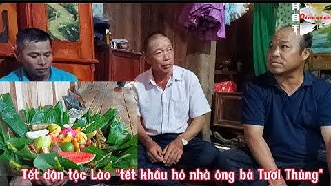 Lễ hội tết khẩu hó "đặc sắc phong tục dân tộc lào tết khẩu hó"