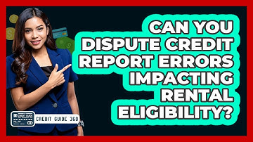 Can You Dispute Credit Report Errors Impacting Rental Eligibility? - CreditGuide360.com