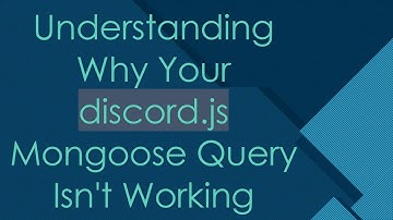 Understanding Why Your discord.js Mongoose Query Isn