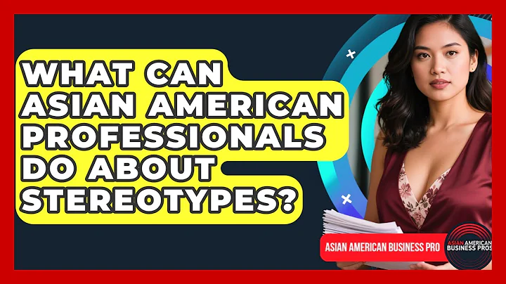 What Can Asian American Professionals Do About Stereotypes? - Asian American Business Pros