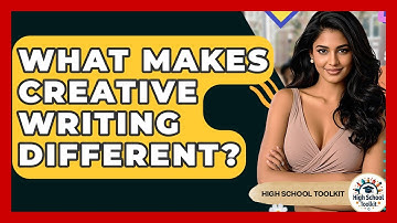 What Makes Creative Writing Different? - High School Toolkit