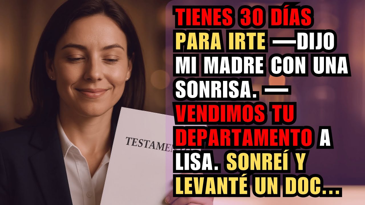 TIENES 30 DÍAS PARA IRTE —DIJO MI MADRE CON UNA SONRISA. —VENDIMOS TU DEPARTAMENTO A LISA. SONREÍ...