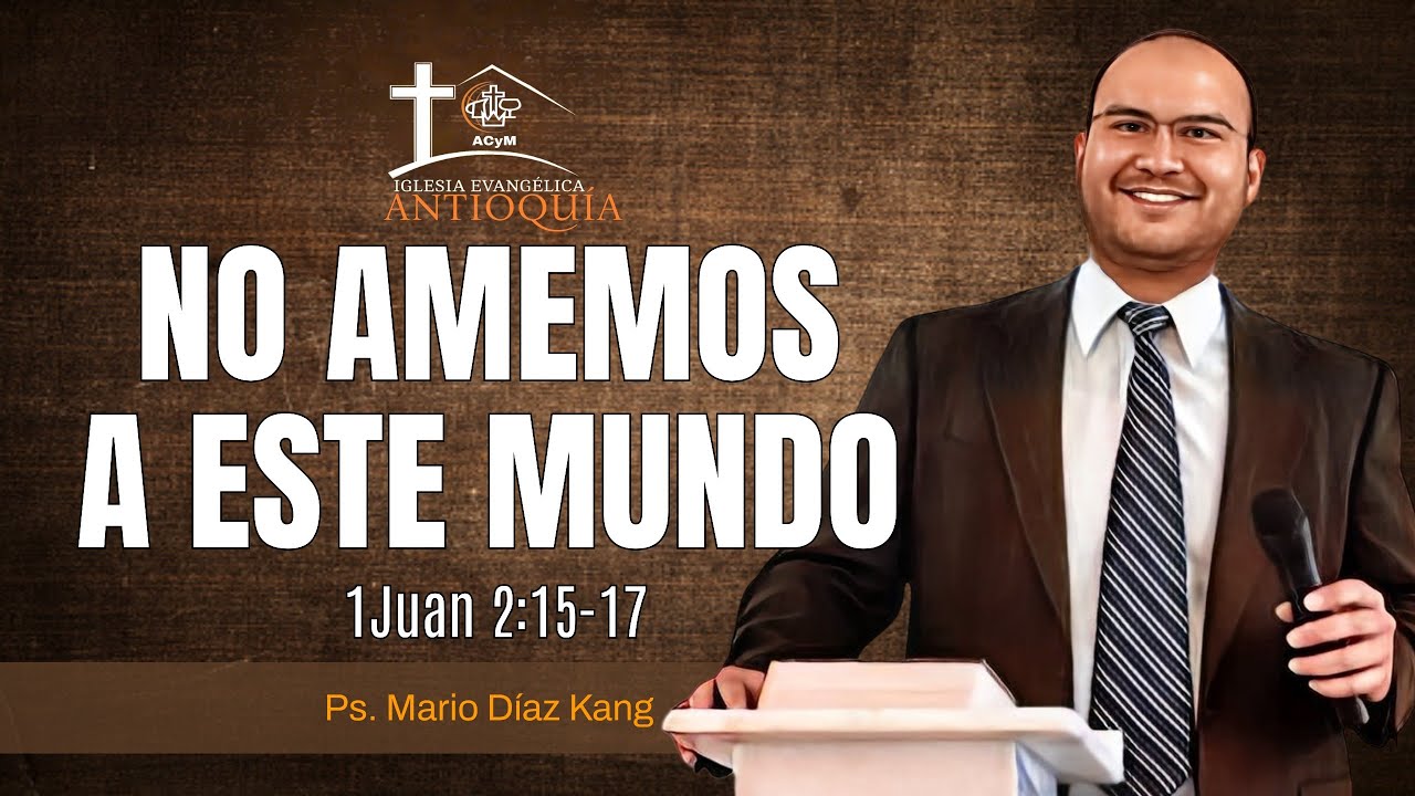 NO AMEMOS A ESTE MUNDO | 1 Juan 