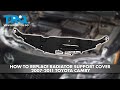 How to Replace Radiator Support Cover 2007-2011 Toyota Camry