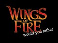 Wings of fire would you rather