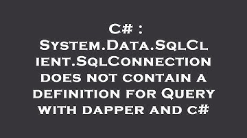 C# : System.Data.SqlClient.SqlConnection does not contain a definition for Query with dapper and c#