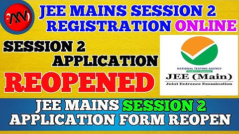Jee Mains 2022 Session 2 Application Reopening | jee main application form reopen