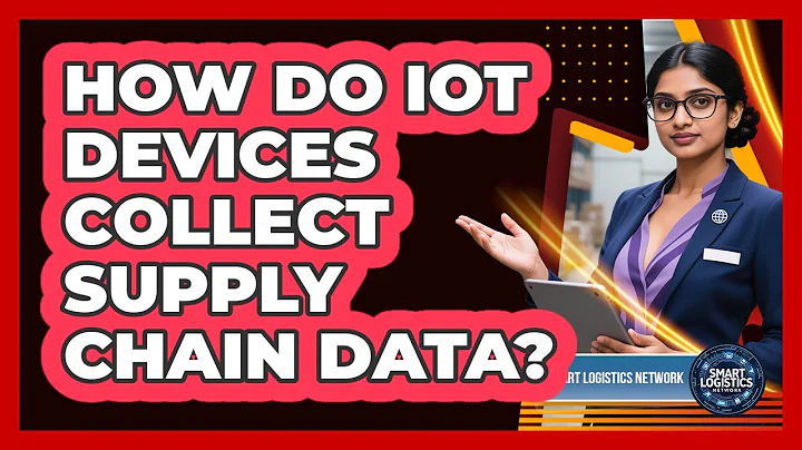 How Do IoT Devices Collect Supply Chain Data?