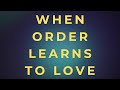When Order Learns to Love