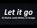 DJ Khaled - LET IT GO (Lyrics) ft. Justin Bieber, 21 Savage