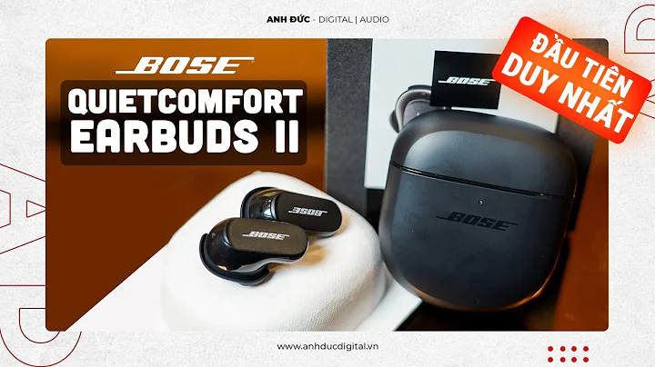 Review tai nghe chống ồn tốt nhất thế giới - Bose QuietComfort Earbuds II