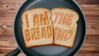 The Pain Shall End (ENDING) -- I am Bread 5