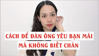 Cách để đàn ông yêu bạn mãi mà không biết chán