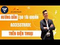 Cách Đăng Ký Tài Khoản Accesstrade Trên Điện Thoại 2023