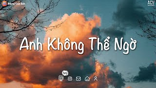 Những Bản Nhạc Chill Nhất  | Anh Không Thể Ngờ, Em Đã Xa Anh.. | Nhạc Lofi Hot Tiktok Hay Nhất 2022.