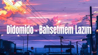 Didomido - Bahsetmem Lazım Cover ( Lyrics ) ~